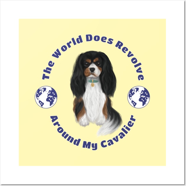 My World Revolves Around My Tri-Colored Cavalier King Charles Spaniel Wall Art by Cavalier Gifts